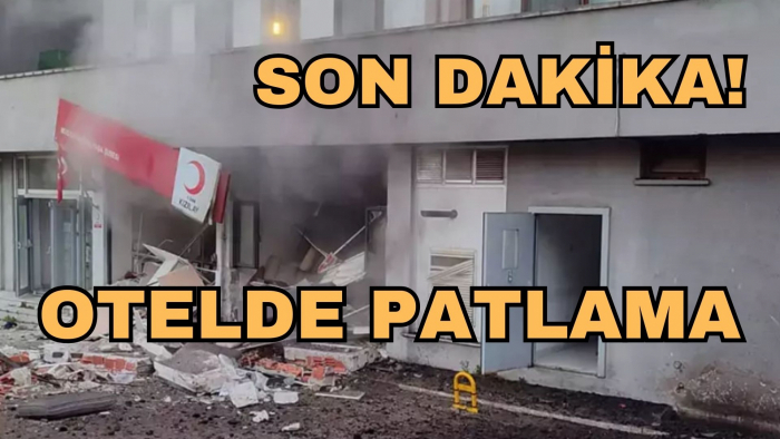 SON DAKİKA! OTELDE PATLAMA!